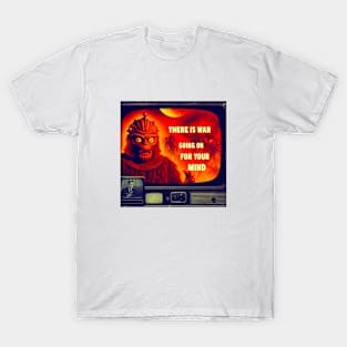 There is war going on for your mind T-Shirt